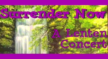 Surrender Now, A Lenten Concert